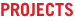 PROJECTS